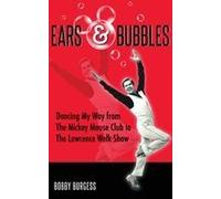 Ears & Bubbles: Dancing My Way From The Mickey Mouse Club To The Lawrence Welk Show