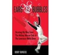 Ears & Bubbles: Dancing My Way From The Mickey Mouse Club To The Lawrence Welk Show