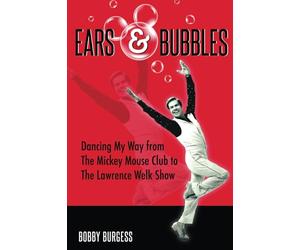 Ears & Bubbles: Dancing My Way from The Mickey Mouse Club to The Lawrence Welk Show