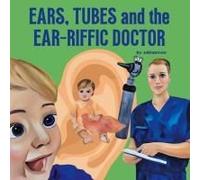 Ears, Tubes And The Ear-Riffic Doctor Paperback Book By Ashley B Dashnaw