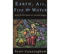 Earth, Air, Fire, and Water: More Techniques of Natural Magic