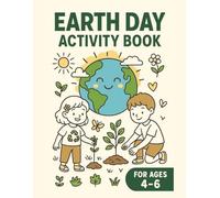 Earth Day Activity Book for Kids Ages 4-6: Fun and Educational Coloring Pages, Mazes, Puzzles, and Dot-to-Dot Games That Teach Kids About Recycling, Nature, and Caring for Our Planet