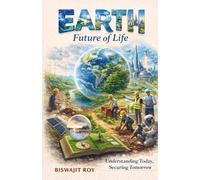 EARTH - Future of Life: Understanding Today, Securing Tomorrow