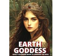EARTH GODDESS: Adult Coloring Book to awaken the inner goddess