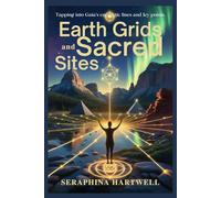 EARTH GRIDS and SACRED SITES: Tapping into Gaia’s energetic lines and ley points.