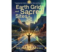 EARTH GRIDS and SACRED SITES: Tapping into Gaia’s energetic lines and ley points.