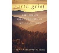 Earth Grief by Stephen Harrod Buhner Stephen Harrod Buhner (Auteur)