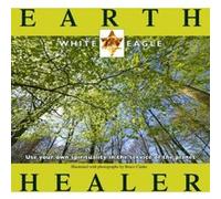 Earth Healer : Use Your Own Spirituality in the Service of the Planet White Eagle (Auteur)