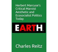 EARTH: Herbert Marcuse’s Critical Marxist Aesthetic and Ecosocialist Politics Today