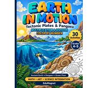 Earth in Motion: Tectonic Plates : Multiplication and Division Color by Number: 30 Math and Science Activities for Grades 4-5 Featuring Tectonic Plates, Pangaea and the Ocean Floor