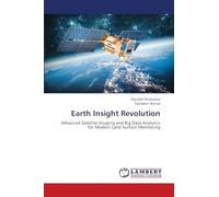 Earth Insight Revolution: Advanced Satellite Imaging and Big Data Analytics for Modern Land Surface Monitoring