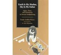 Earth Is My Mother, Sky Is My Father Trudy Griffin-Pierce (Auteur)