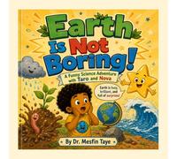 Earth Is Not Boring!: A Funny Science Adventure with Taro and Nova (Science for Curious Kids Ages 6-15)