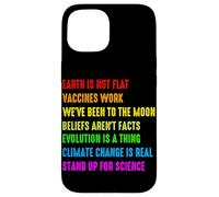 Earth is Not Flat Vaccins Work We're Been to The Moon Belie Coque pour iPhone 15
