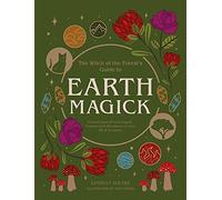 Earth Magick: Ground Yourself With Magick.: Connect With the Seasons in Your Life & in Nature