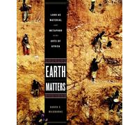 Earth Matters: Land as Material and Metaphor in the Arts of Africa