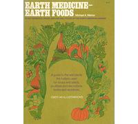 Earth Medicine - Earth Foods: Plant Remedies, Drugs and Natural Foods of the North American Indian