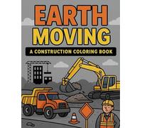 Earth Moving: A construction coloring book