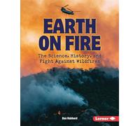 Earth on Fire The Science, History, and Fight Against Wildfires - Ben Hubbard - Lerner Publications ™ - ebook (ePub) - Livre