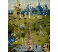 Earth Perfect?: Nature, Utopia and the Garden