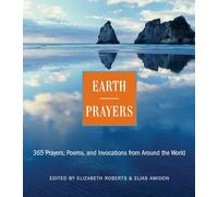 Earth Prayers From around the World: 365 Prayers, Poems, And Invocations For Honoring The Earth