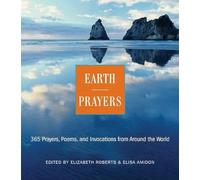 Earth Prayers From around the World: 365 Prayers, Poems, And Invocations For Honoring The Earth