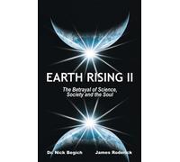 Earth Rising II: The Betrayal of Science, Society and the Soul