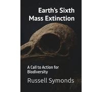 Earth’s Sixth Mass Extinction: A Call to Action for Biodiversity