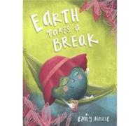Earth Takes a Break Emily House (Auteur)