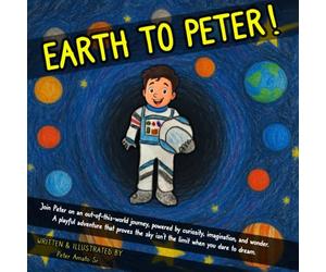 EARTH TO PETER!: Join Peter on an out-of-this-world journey, powered by curiosity, imagination, and wonder. A playful adventure that proves the sky isn’t the limit when you dare to dream.