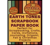 Earth Tones Scrapbook Paper Book: 36 Shades of Nature-Inspired Colors 8.5x11 in, Double-Sided Pages. Perfect for Scrapbooking, Crafts, Cards, ... Origami, Fall & Christmas DIY Projects