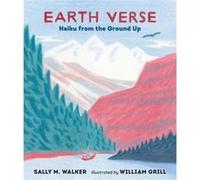 Earth Verse Haiku from the Ground Up by Sally M Walker & Illustrated by William Grill Sally M Walker Illustrated by William Grill (Auteur)