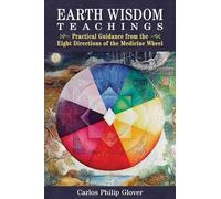 Earth Wisdom Teachings: Practical Guidance from the Eight Directions of the Medicine Wheel
