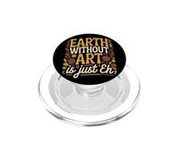 Earth Without Art is Just Eh Peinture Artiste Punition PopSockets PopGrip pour MagSafe