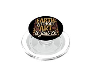 Earth Without Art is Just Eh Peinture Artiste Punition PopSockets PopGrip pour MagSafe