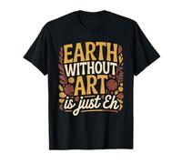 Earth Without Art is Just Eh Peinture Artiste Punition T-Shirt