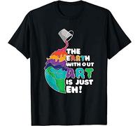 Earth Without Art is Just Eh - Planet Art - Earth Day T-Shirt Black(Medium)