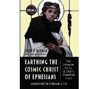 Earthing The Cosmic Christ Of Ephesians-The Universe, Trinity, And Zhiyi's Threefold Truth, Volume 3