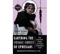 Earthing the Cosmic Christ of Ephesians--The Universe, Trinity, and Zhiyi's Threefold Truth, Volume 5: Commentary on Ephesians 4:1--5:10