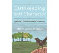 Earthkeeping and Character by Steven BoumaPrediger Steven BoumaPrediger (Auteur)