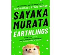 Earthlings - Sayaka Murata - Granta - Poche - Roman