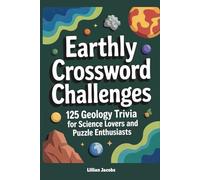 Earthly Crossword Challenges: 125 Geology Trivia for Science Lovers and Puzzle Enthusiasts: Medium-to-Hard Crosswords to Test Your Knowledge of Earth Science, Rocks, Fossils, and More