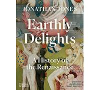 Earthly Delights – A History of the Renaissance – anglais – Thames & Hudson