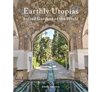 Earthly Utopias: Sacred Gardens of the World