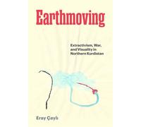 Earthmoving Extractivism, War, and Visuality in Northern Kurdistan - Eray Çayli - University of Texas Press - ebook (ePub) - Livre
