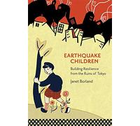 Earthquake Children: Building Resilience from the Ruins of Tokyo
