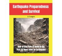 Earthquake Preparedness and Survival: How to Stay Safe at Home in the First 24 Hours After an Earthquake