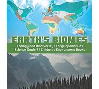 Earth's Biomes Ecology And Biodiversity Encyclopedia Kids Science Grade 7 Children's Environment Books