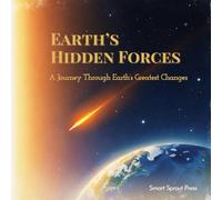 Earth's Hidden Forces: A Journey Through Earth's Greatest Changes