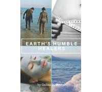 Earth's Humble Healers: Learn How to Use Salts, Muds & Clays for Better Health, Youth & Vitality. Plus 80 Health & Beauty Recipes.